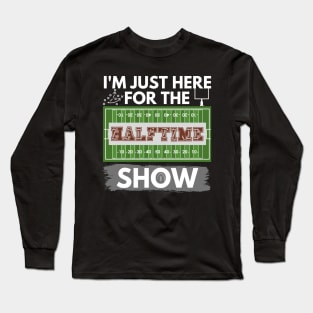 I'm Just Here for The Halftime Show Long Sleeve T-Shirt